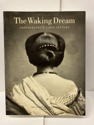 Item #98772 The Waking Dream: Photography's First Century. Maria Morris Hambourg, Pierre Apraxine