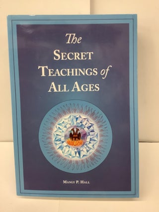 Item #98806 The Secret Teachings of All Ages; An Encyclopedic Outline of Masonic, Hermetic,...