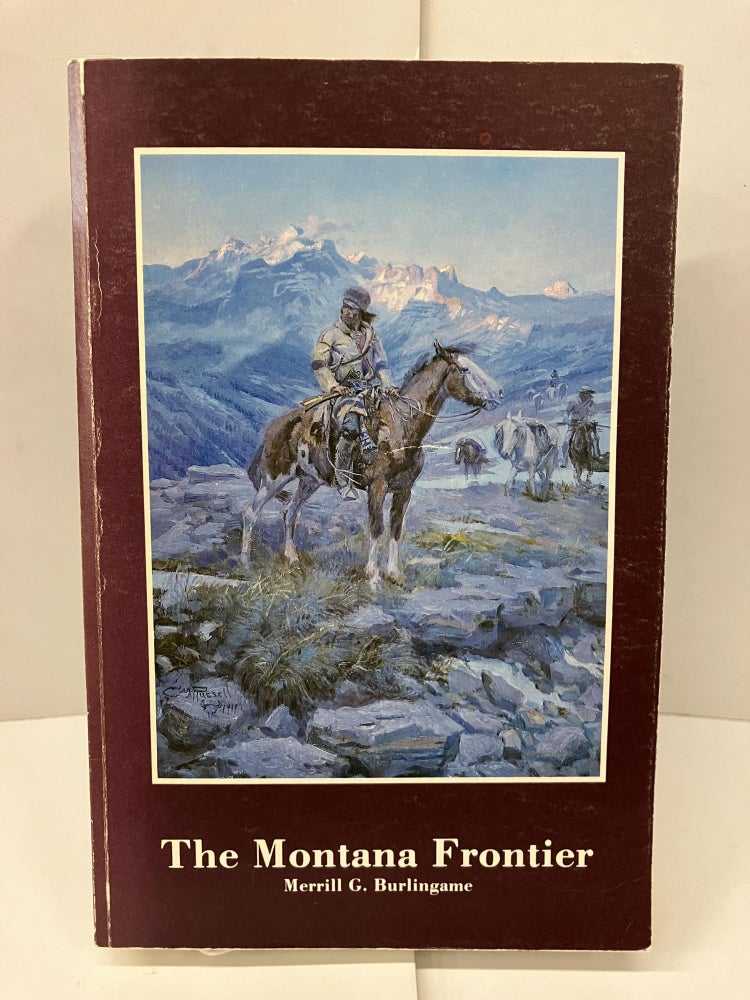 Item #98809 The Montana Frontier. Merrill G. Burlingame.