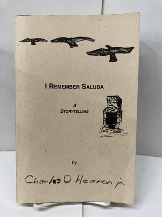 Item #98845 I Remember Saluda: A Storytelling. Charles O. Hearon