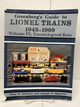 Item #98876 Greenberg's Guide to Lionel Trains 1945-1969; Volume IV, Uncatalogued Sets. Paul V....