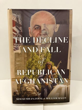 Item #98986 The Decline and Fall of Republican Afghanistan. Ahmad Shuja Jamal, William Maley