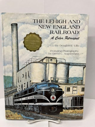 Item #98988 Lehigh and New England Railroad: A Color Retrospect. Douglas Lilly