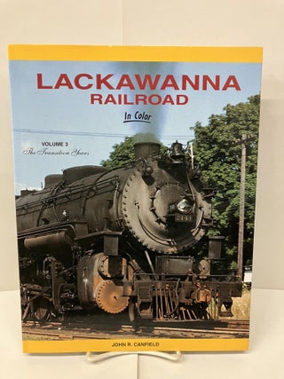 Item #98998 Lackawanna Railroad in Color, Vol. 3: The Transition Years. John R. Canfield