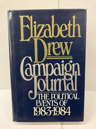 Item #99024 Campaign Journal: The Political Events of 1983-1984. Elizabeth Drew