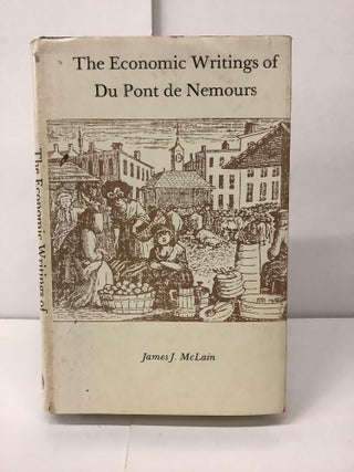 Item #99045 The Economic Writings of Du Pont de Nemours. James J. McLain
