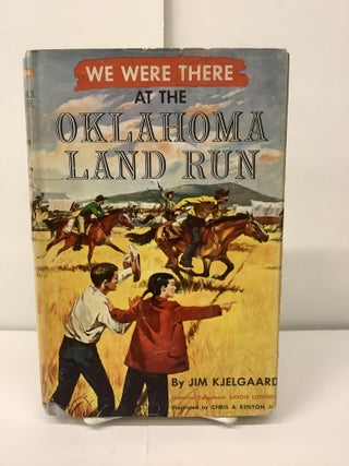 Item #99065 We Were There at the Oklahoma Land Run. Jim Kjelgaard