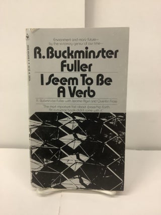 Item #99086 I Seem to Be a Verb. R. Buckminster Fuller, Jerome Agel, Quentin Fiore