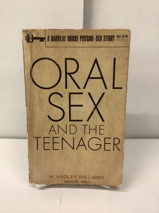 Item #99087 Oral Sex and the Teenager; A Barclay House Psycho-Sex Study. H. Hadley Williams