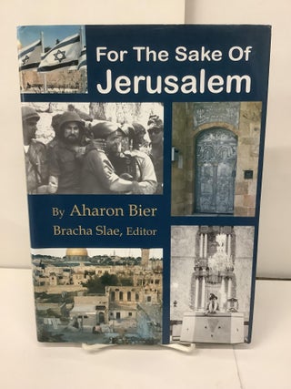 Item #99102 For the Sake of Jerusalem. Aharon Bier, Bracha ed Slae