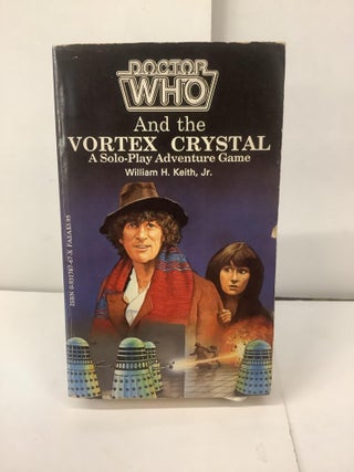 Item #99109 Doctor Who and the Vortex Crystal: A Solo-Play Adventure Game. William H. Jr Keith