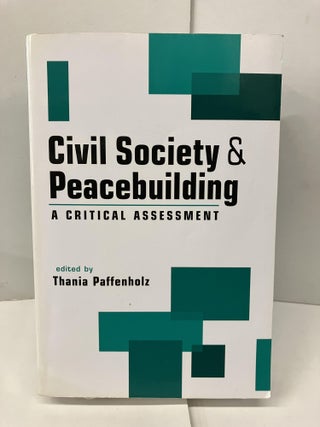 Item #99132 Civil Society & Peacebuilding: A Critical Assessment. Thania Paffenholz