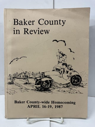 Item #99139 Baker County in Review: Baker County-wide Homecoming, April 16-19, 1987. Michael...