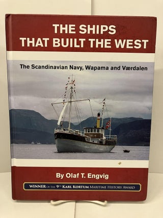 Item #99178 The Ships That Built the West: The Scandinavian Navy, Wapama and Vaerdalen. Olaf T....