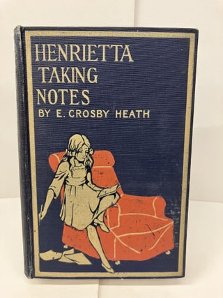 Item #99185 Henrietta Taking Notes. E. Crosby Heath