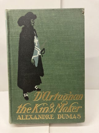 Item #99189 D'Artagnan the King Maker: An Historical Novel. Alexandre Dumas