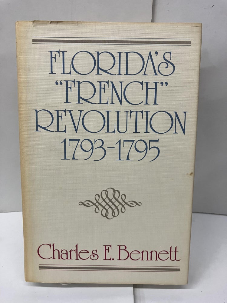 Item #99218 Florida's "French" Revolution, 1793-1795. Charles E. Bennett.