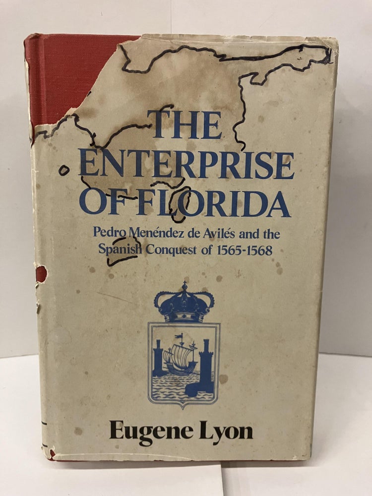 Item #99223 The Enterprise of Florida: Pedro Menendez de Aviles and the Spanish Conquest of 1565-1568. Eugene Lyon.