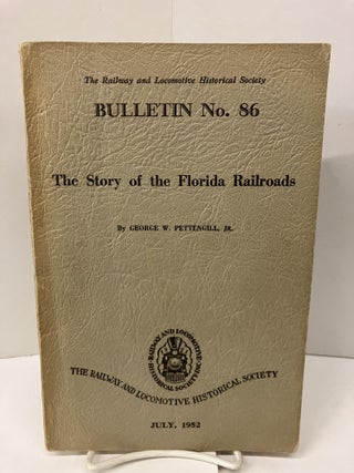 Item #99224 Bulletin No. 86: The Story of Florida Railroads. George W. Pettengill