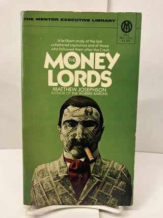 Item #99263 The Money Lords. Matthew Josephson