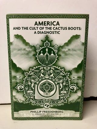 Item #99301 American and the Cult of the Cactus Boots: A Diagnostic. Phillip Freedenberg