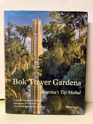 Item #99305 Bok Tower Gardens: America's Taj Mahal. Kenneth Treister, David Price