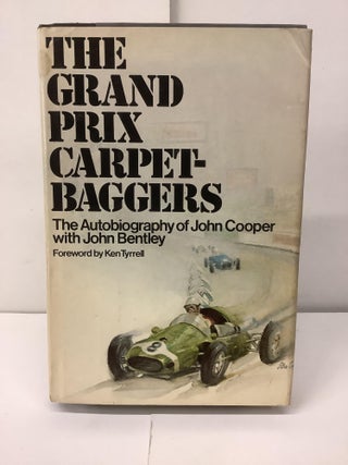 Item #99307 The Grand Prix Carpetbaggers; The Autobiography of John Cooper. John Cooper, John...