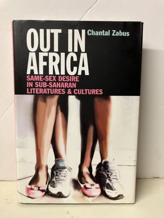 Item #99317 Out in Africa: Same-Sex Desire in Sub-Saharan Literatures and Cultures. Chantal Zabus