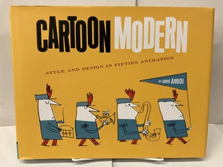 Item #99379 Cartoon Modern: Style and Design in Fifties Animation. Amid Amidi
