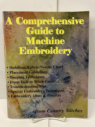 Item #99438 A Comprehensive Guide to Machine Embroidery. Anita Covert
