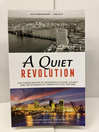Item #99475 A Quiet Revolution: The Consolidation of Jacksonville-Duval County and the Dynamics...