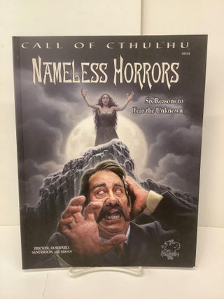 Item #99501 Nameless Horror; Six Reasons to Fear the Unknown; Call of Cthulhu 23133. Scott...
