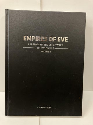 Item #99515 Empires of EVE: A History of the Great Wars of EVE Online. Andrew Groen