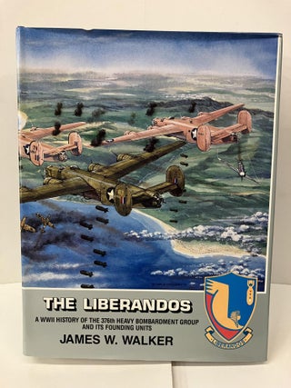Item #99559 The Liberandos: A World War II History of the 376th Bomb Group (H) and Its Founding...