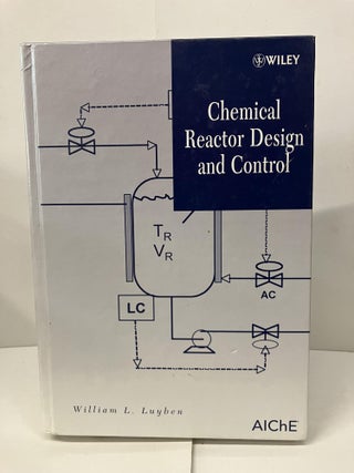 Item #99566 Chemical Reactor Design and Control. William L. Luyben