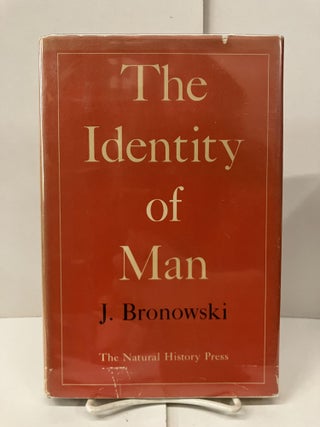 Item #99574 The Identity of Man. J. Bronowski