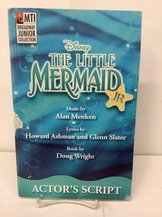 Item #99591 Disney The Little Mermaid Jr Actor's Script; MTI Broadway Junior Collection. Alan...