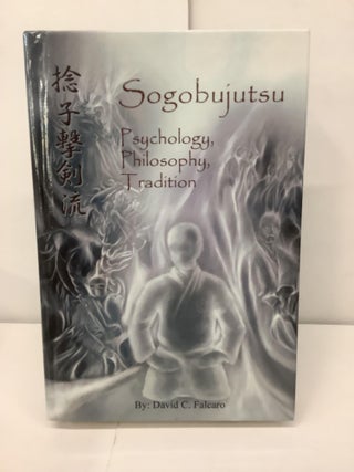 Item #99613 Sogobujutsu; Psychology, Philosophy, Tradition. David C. Falcaro
