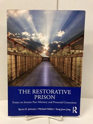 Item #99629 The Restorative Prison: Essays on Inmate Peer Ministry and Prosocial Corrections....