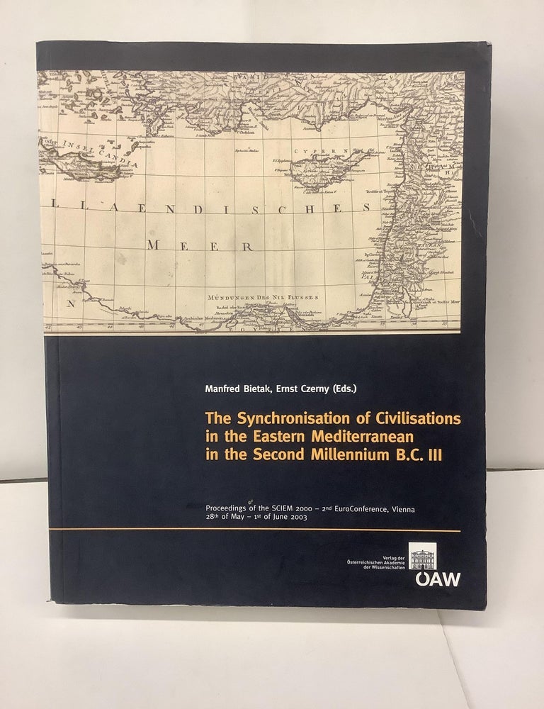 Item #99643 The Synchronisation of Civilizations in the Eastern Mediterranean in the Second Millennium B.C. III. Manfred Bietak.