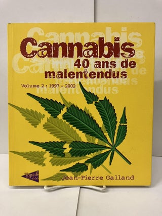 Item #99666 Cannabis 40ans de malentendus: Volume 2 : 1997-2002. Jean-Pierre Galland