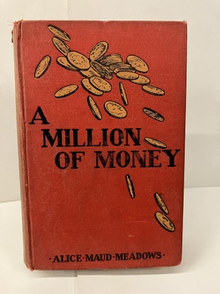 Item #99690 A Million of Money. Alice Maud Meadows