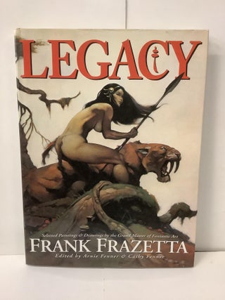 Item #99713 Legacy; Selected Paintings & Drawings by the Grand Master of Fantastic Art, Frank...