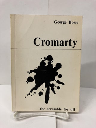 Item #99748 Cromarty: The Scramble for Oil. George Rosie