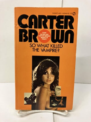 Item #99765 So What Killed the Vampire? Carter Brown