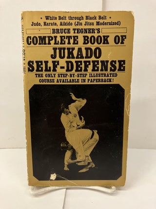Item #99788 Bruce Tegner's Complete Book of Jukado Self-Defense, P3853. Bruce Tegner