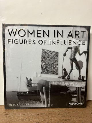 Item #99813 Women in Art: Figures of Influence by Reed Krakoff: Gallerist. Reed Krakoff