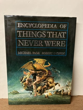Item #99822 Encyclopedia of Things That Never Were: Creatures, Places, and People. Michael Page