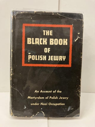 Item #99839 The Black Book of Polish Jewry: An Account of the Martyrdom of Polish Jewry under the...