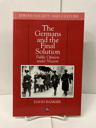 Item #99843 The Germans and the Final Solution: Public Opinion Under Nazism. David Bankier